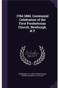 1784-1884. Centennial Celebration of the First Presbyterian Church, Newburgh, N.Y