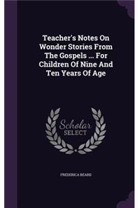 Teacher's Notes on Wonder Stories from the Gospels ... for Children of Nine and Ten Years of Age