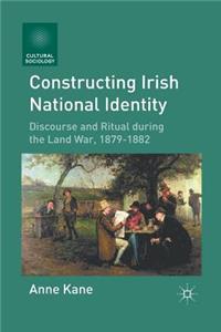 Constructing Irish National Identity: Discourse and Ritual During the Land War, 1879 1882