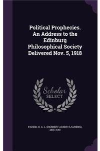 Political Prophecies. An Address to the Edinburg Philosophical Society Delivered Nov. 5, 1918