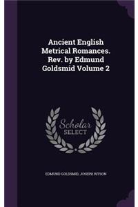 Ancient English Metrical Romances. Rev. by Edmund Goldsmid Volume 2