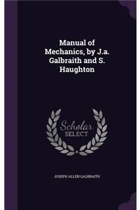 Manual of Mechanics, by J.a. Galbraith and S. Haughton