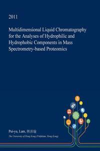 Multidimensional Liquid Chromatography for the Analyses of Hydrophilic and Hydrophobic Components in Mass Spectrometry-Based Proteomics