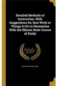 Detailed Methods of Instruction, With Suggestions for Seat Work or Things to Do to Harmonize With the Illinois State Course of Study