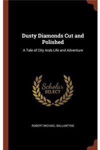 Dusty Diamonds Cut and Polished