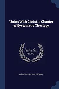 UNION WITH CHRIST, A CHAPTER OF SYSTEMAT
