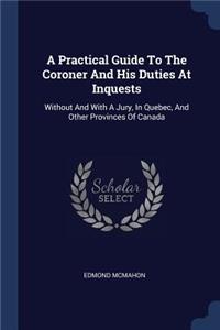 A Practical Guide To The Coroner And His Duties At Inquests
