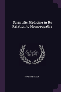 Scientific Medicine in Its Relation to Homoeopathy