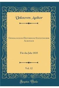 Genealogisch-Historisch-Statistischer Almanach, Vol. 12: Fï¿½r Das Jahr 1835 (Classic Reprint)