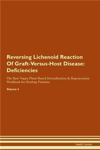 Reversing Lichenoid Reaction Of Graft-Versus-Host Disease: Deficiencies The Raw Vegan Plant-Based Detoxification & Regeneration Workbook for Healing Patients. Volume 4