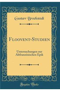 Floovent-Studien: Untersuchungen Zur AltfranzÃ¶sischen Epik (Classic Reprint)