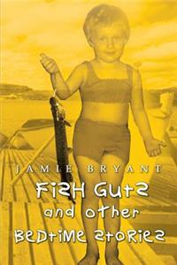 Fish Guts and Other Bedtime Stories