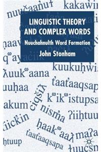 Linguistic Theory and Complex Words