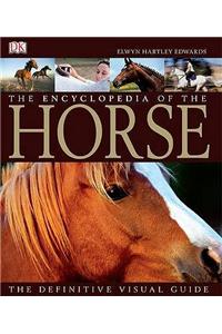 The Encyclopedia of the Horse: The Definitive Visual Guide