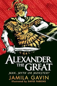 Alexander the Great: Man, Myth or Monster?