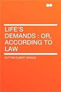 Life's Demands: Or, According to Law