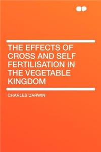 The Effects of Cross and Self Fertilisation in the Vegetable Kingdom