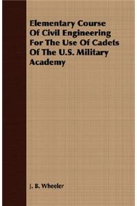 Elementary Course Of Civil Engineering For The Use Of Cadets Of The U.S. Military Academy