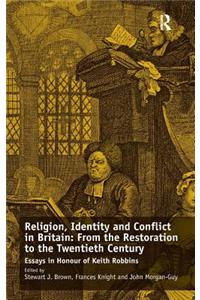 Religion, Identity and Conflict in Britain: From the Restoration to the Twentieth Century