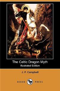 Celtic Dragon Myth, with the Geste of Fraoch and the Dragon (Illustrated Edition) (Dodo Press)