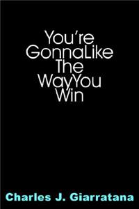 You're Gonna Like The Way You Win