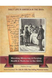 Bleeding, Blistering, and Purging: Health and Medicine in the 1800s