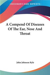 Compend Of Diseases Of The Ear, Nose And Throat