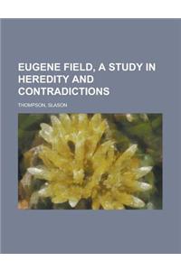 Eugene Field, a Study in Heredity and Contradictions Volume 1