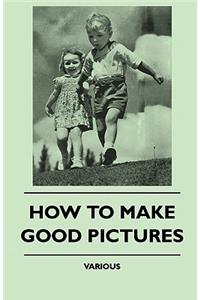 How To Make Good Pictures
