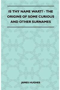 Is Thy Name Wart? - The Origins of Some Curious and Other Surnames