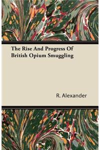 The Rise And Progress Of British Opium Smuggling
