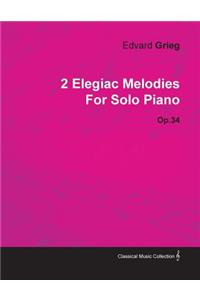 2 Elegiac Melodies By Edvard Grieg For Solo Piano Op.34