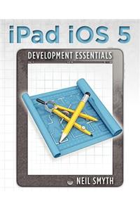 iPad iOS 5 Development Essentials