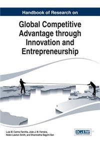 Handbook of Research on Global Competitive Advantage through Innovation and Entrepreneurship