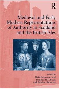 Medieval and Early Modern Representations of Authority in Scotland and the British Isles