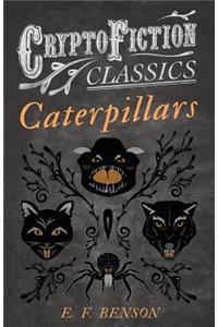 Caterpillars (Cryptofiction Classics - Weird Tales of Strange Creatures)