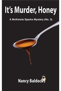It's Murder, Honey A McKenzie Sparks Mystery 3