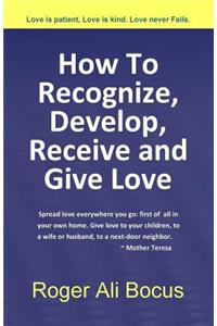 How To Recognize, Develop, Receive and Give Love