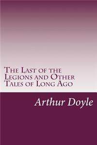 Last of the Legions and Other Tales of Long Ago