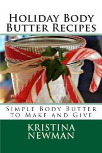 Holiday Body Butter Recipes: Simple Body Butter to Make and Give