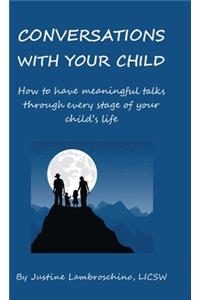 Conversations with Your Child: Suggestions for Parents - How to Have Meaningful Talks Through Every Stage of Your Child's Life