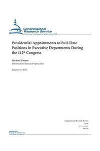 Presidential Appointments to Full-Time Positions in Executive Departments During the 112th Congress