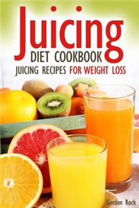 Juicing Diet Cookbook: Juicing Recipes for Weight Loss