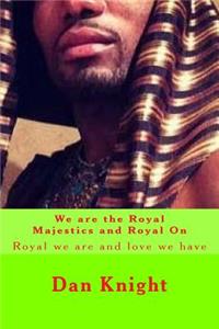 We are the Royal Majestics and Royal On