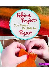 Felting Projects You Won't Be Able to Resist