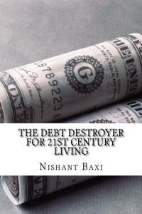 The Debt Destroyer for 21st Century Living