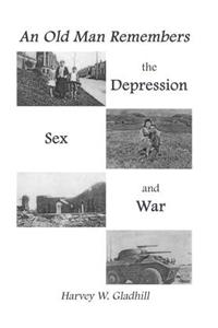 Old Man Remembers the Depression, Sex and War