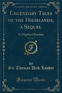 Legendary Tales of the Highlands, a Sequel, Vol. 1 of 3