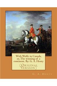 With Wolfe in Canada, or, The winning of a continent. By