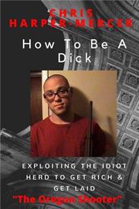 How To Be A Dick